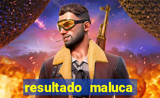 resultado maluca bahia de hoje